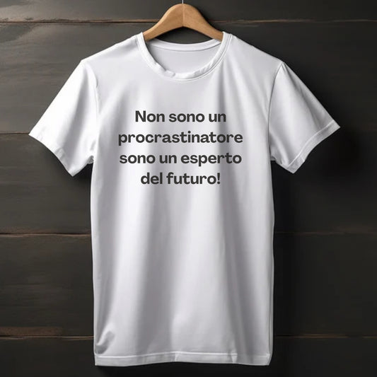 "NON SONO UN PROCRASTINATORE  SONO UN ESPERTO DEL FUTURO!"